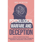 Psychological Warfare and Deception: What You Need to Know about Human Behavior, Dark Psychology, Propaganda, Negotiation, Manipulation, and Persuasio - Hardcover