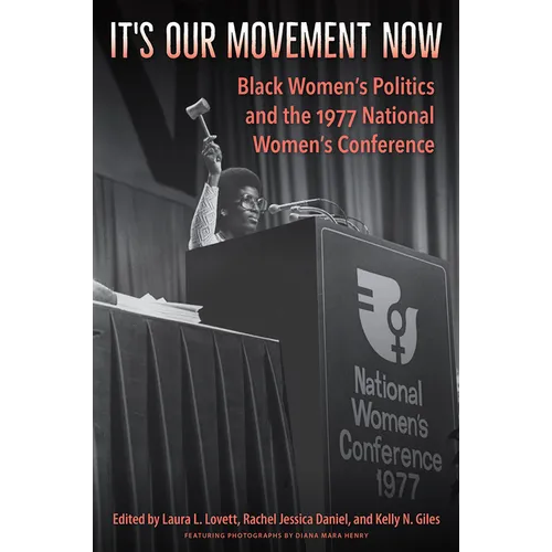 It's Our Movement Now: Black Women's Politics and the 1977 National Women's Conference - Hardcover