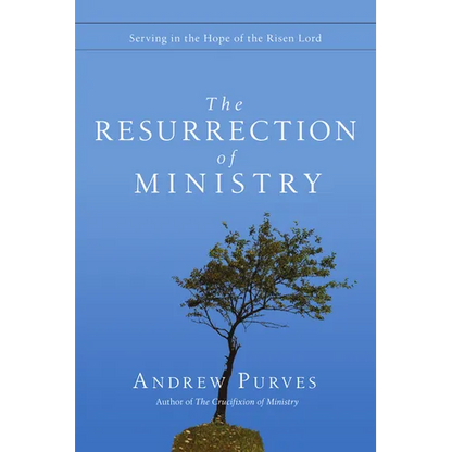 The Resurrection of Ministry: Serving in the Hope of the Risen Lord - Paperback