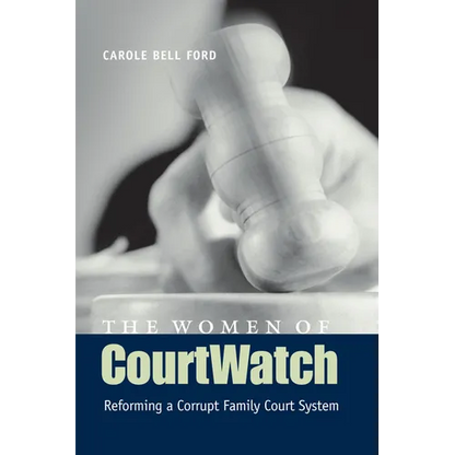 The Women of CourtWatch: Reforming a Corrupt Family Court System - Paperback