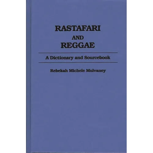 Rastafari and Reggae: A Dictionary and Sourcebook - Hardcover