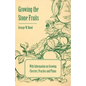 Growing the Stone Fruits - With Information on Growing Cherries, Peaches and Plums - Paperback
