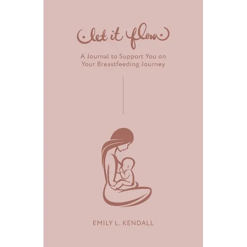 Let It Flow: A Journal to Support You on Your Breastfeeding Journey - Paperback