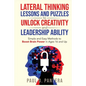 Lateral Thinking Lessons and Puzzles to Unlock Creativity and Leadership Ability: Simple and Easy Methods to Boost Brain Power in Ages 16 and Up - Paperback