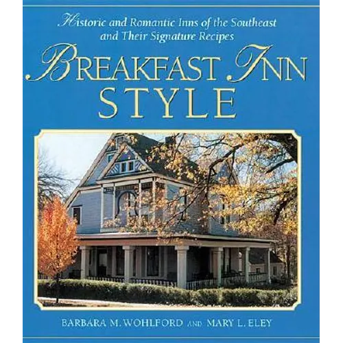 Breakfast Inn Style: Historic and Romantic Inns of the Southeast and Their Signature Recipes - Paperback