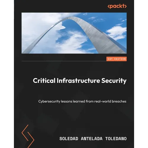 Critical Infrastructure Security: Cybersecurity lessons learned from real-world breaches - Paperback