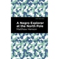 A Negro Explorer at the North Pole - Hardcover