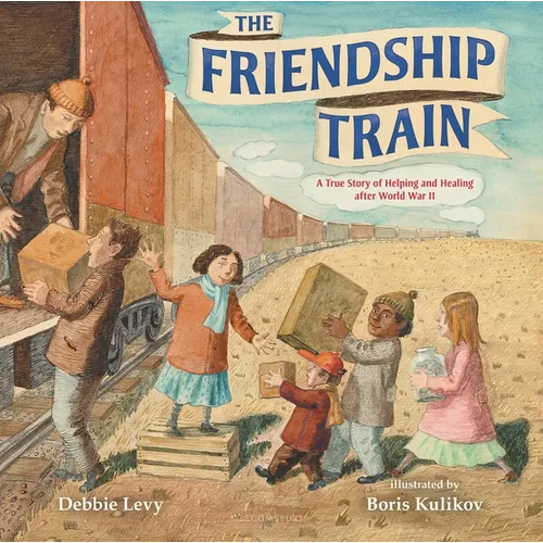 The Friendship Train: A True Story of Helping and Healing After World War II - Hardcover