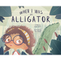 When I Was an Alligator - Hardcover