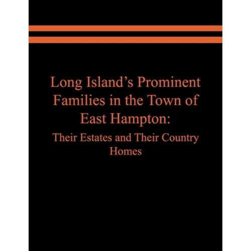 Long Island's Prominent Families in the Town of East Hampton: Their Estates and Their Country Homes - Paperback