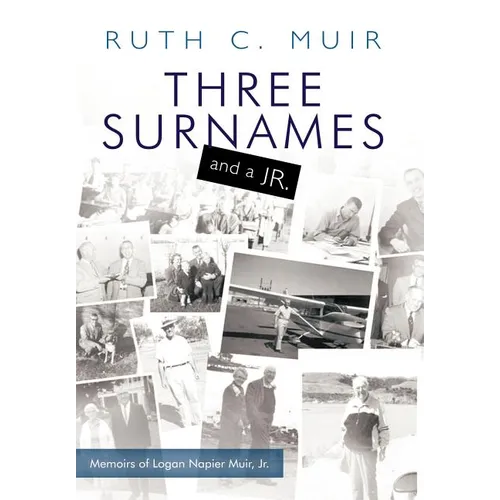 Three Surnames and a Jr.: Memoirs of Logan Napier Muir Jr. - Hardcover