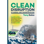 Clean Disruption of Energy and Transportation: How Silicon Valley Will Make Oil, Nuclear, Natural Gas, Coal, Electric Utilities and Conventional Cars - Paperback