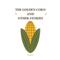 The Golden Corn and Other Stories - Paperback