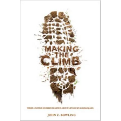 Making the Climb: What a Novice Climber Learned about Life on Mount Kilimanjaro - Paperback