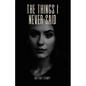 The Things I Never Said: a memoir - Paperback