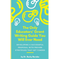 The Only Educators' Grant Writing Guide You Will Ever Need: Developing A Successful Proposal With Proven Strategies That Get Funded - Paperback