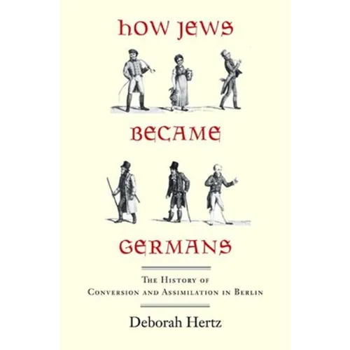 How Jews Became Germans: The History of Conversion and Assimilation in Berlin - Paperback