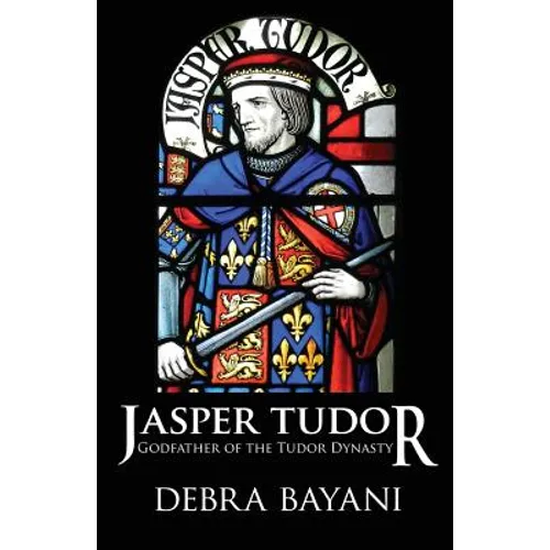 Jasper Tudor: Godfather of the Tudor Dynasty - Paperback