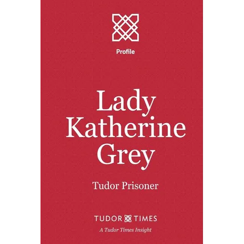 Lady Katherine Grey: Tudor Prisoner - Paperback