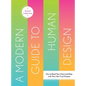 A Modern Guide to Human Design: How to Read Your Chart and Align with Your Life's True Purpose - Hardcover