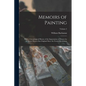 Memoirs of Painting: With a Chronological History of the Importation of Pictures by the Great Masters Into England Since the French Revolution; Volume - Paperback