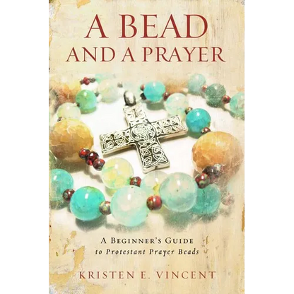 A Bead and a Prayer: A Beginner's Guide to Protestant Prayer Beads - Paperback