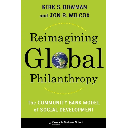 Reimagining Global Philanthropy: The Community Bank Model of Social Development - Hardcover