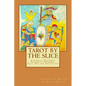 Tarot by the Slice: A Look at Features, Elements, Numbers, Suits, Sex and Archetypes - Paperback