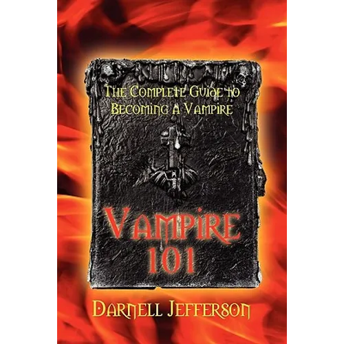 Vampire 101: The Complete Guide to Becoming a Vampire - Paperback