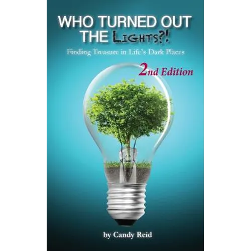 Who Turned Out the Lights?!: Finding Treasure in Life's Dark Places - Paperback
