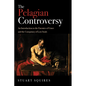The Pelagian Controversy: An Introduction to the Enemies of Grace and the Conspiracy of Lost Souls - Hardcover