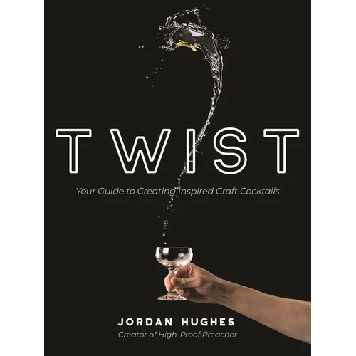 Twist: Your Guide to Creating Inspired Craft Cocktails - Paperback