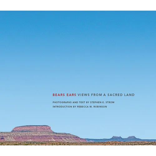 Bears Ears: Views from a Sacred Land - Hardcover