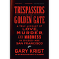 Trespassers at the Golden Gate: A True Account of Love, Murder, and Madness in Gilded-Age San Francisco - Hardcover