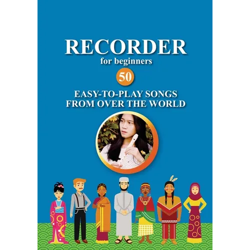 Recorder for Beginners. 50 Easy-to-Play Songs from Over the World: Easy Solo Recorder Songbook - Paperback