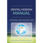 Dental Mission Manual: For Portable, Short-Term Dental Trips - Paperback