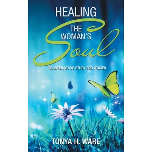 Healing the Woman's Soul: An Interactive Study for Women - Hardcover