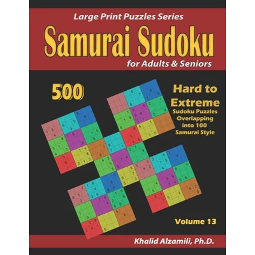 Samurai Sudoku for Adults & Seniors: 500 Hard to Extreme Sudoku Puzzles Overlapping into 100 Samurai Style - Paperback