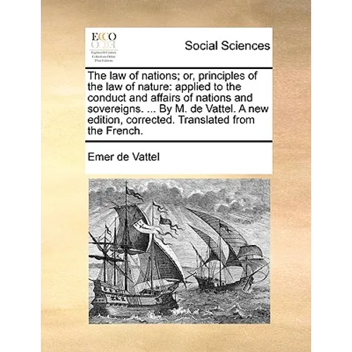 The law of nations; or, principles of the law of nature: applied to the conduct and affairs of nations and sovereigns. ... By M. de Vattel. A new edit - Paperback