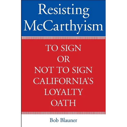 Resisting McCarthyism: To Sign or Not to Sign California's Loyalty Oath - Hardcover
