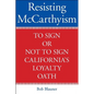 Resisting McCarthyism: To Sign or Not to Sign California's Loyalty Oath - Hardcover