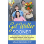 Get Weller Sooner: 12 Powerful, Proven Ways to Speed Your Recovery from Illness or Surgery - Paperback