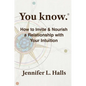 You know.: How to Invite & Nourish a Relationship with Your Intuition - Paperback