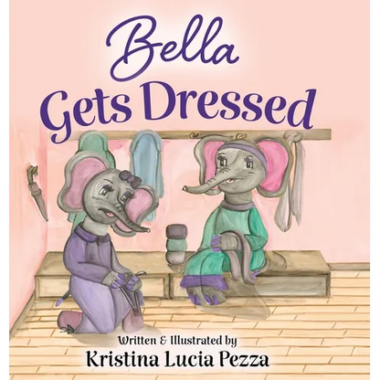 Bella Gets Dressed: The Bella Lucia Series, Book 2 - Hardcover