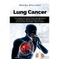 Lung Cancer: The Guide for Surviving and Building Resilience While Living with or Preventing Incurable Lung Cancer - Paperback
