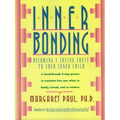 Inner Bonding: Becoming a Loving Adult to Your Inner Child - Paperback