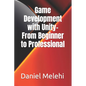 Game Development with Unity- From Beginner to Professional - Paperback