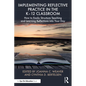 Implementing Reflective Practice in the K-12 Classroom: How to Easily Structure Teaching and Learning Reflections Into Your Day - Paperback