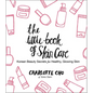The Little Book of Skin Care: Korean Beauty Secrets for Healthy, Glowing Skin - Hardcover