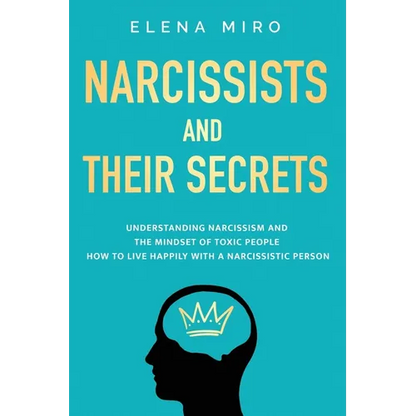 Narcissists and Their Secrets: Understanding narcissism and the mindset of toxic people. How to live happily with a narcissistic person - Paperback